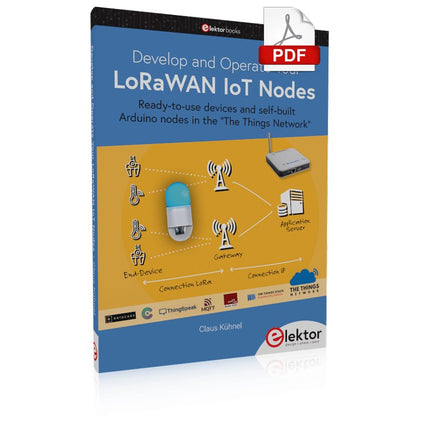 Develop and Operate Your LoRaWAN IoT Nodes (E - book) - Elektor